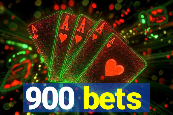 900 bets